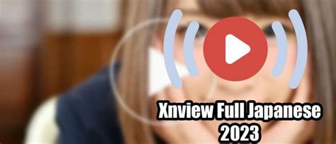 Download Xnview Full Japanese Bokeh Video No Sensor 2023,。